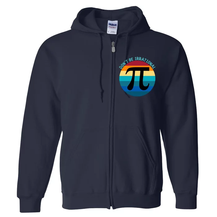 Don't Be Irrational, Happy Pi Irrational, Funny Symbol Pi Day Full Zip Hoodie