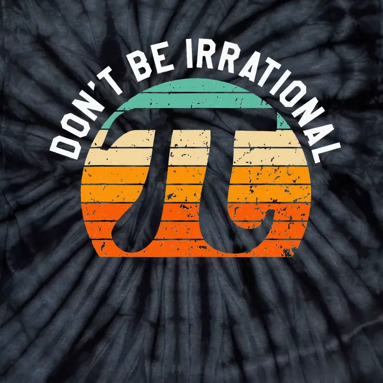 Don't Be Irrational Symbol Pi Day Joke Math Teacher Funny Tie-Dye T-Shirt