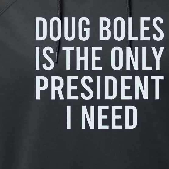 Doug Boles Is The Only President I Need Performance Fleece Hoodie