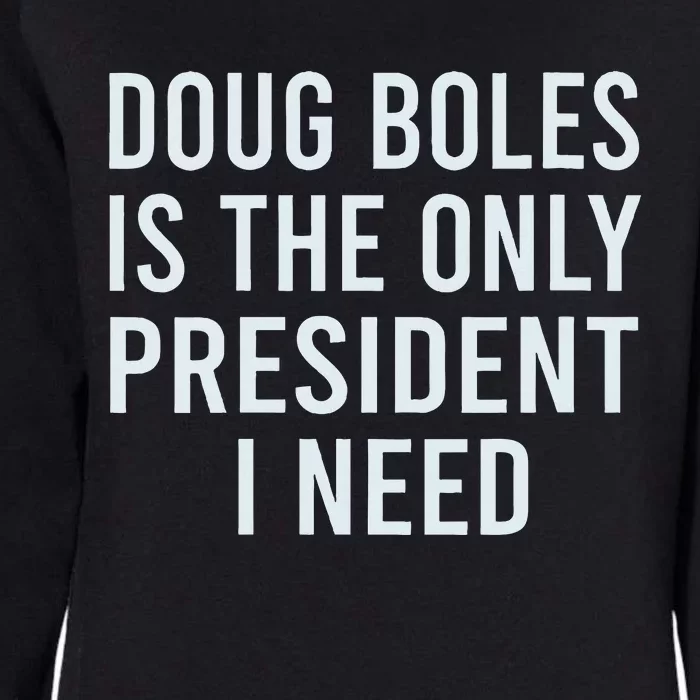 Doug Boles Is The Only President I Need Womens California Wash Sweatshirt