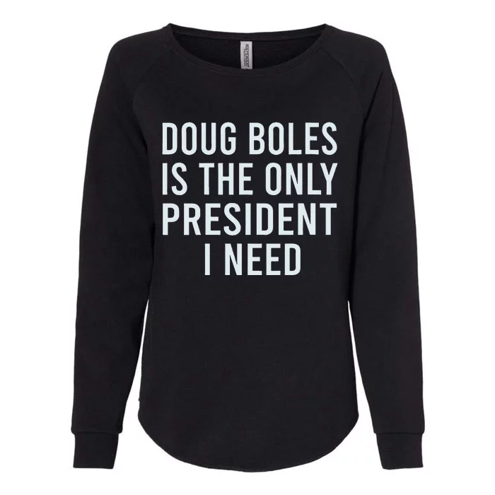 Doug Boles Is The Only President I Need Womens California Wash Sweatshirt