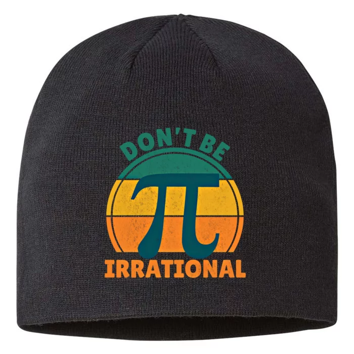 DonT Be Irrational Pi Day March 3 14 Math Vintage Retro Funny Gift 8 1/2in Sustainable Knit Beanie