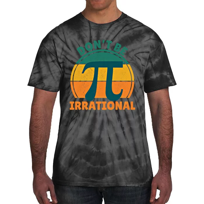 DonT Be Irrational Pi Day March 3 14 Math Vintage Retro Funny Gift Tie-Dye T-Shirt