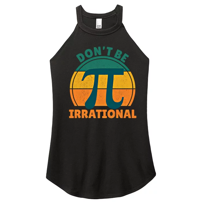 DonT Be Irrational Pi Day March 3 14 Math Vintage Retro Funny Gift Women’s Perfect Tri Rocker Tank