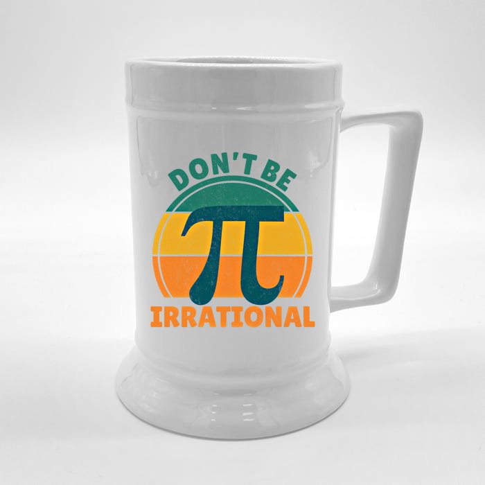 DonT Be Irrational Pi Day March 3 14 Math Vintage Retro Funny Gift Front & Back Beer Stein