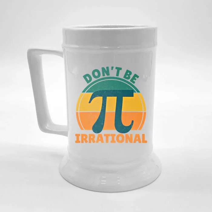 DonT Be Irrational Pi Day March 3 14 Math Vintage Retro Funny Gift Front & Back Beer Stein