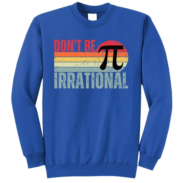 Don't Be Irrational Retro Vintage Symbol Pi Day Sweatshirt