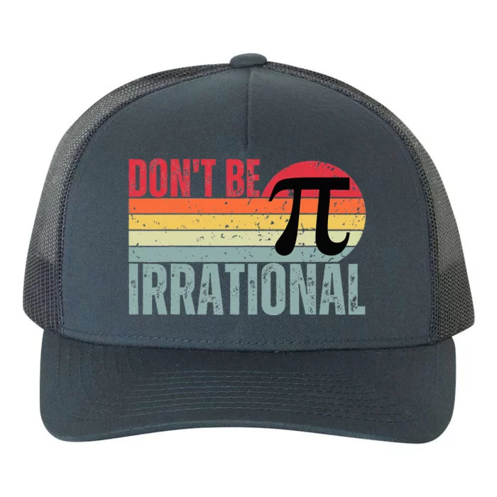 Don't Be Irrational Retro Vintage Symbol Pi Day Yupoong Adult 5-Panel Trucker Hat