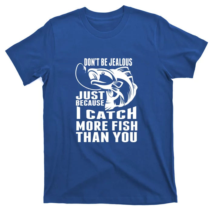 Don't Be Jealous Just Because I Catch More Fish Than You Father's Day Gift T-Shirt