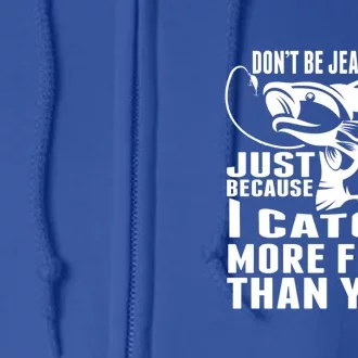 Don't Be Jealous Just Because I Catch More Fish Than You Father's Day Gift Full Zip Hoodie