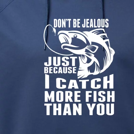 Don't Be Jealous Just Because I Catch More Fish Than You Father's Day Gift Performance Fleece Hoodie