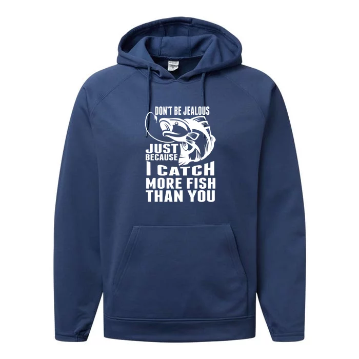 Don't Be Jealous Just Because I Catch More Fish Than You Father's Day Gift Performance Fleece Hoodie