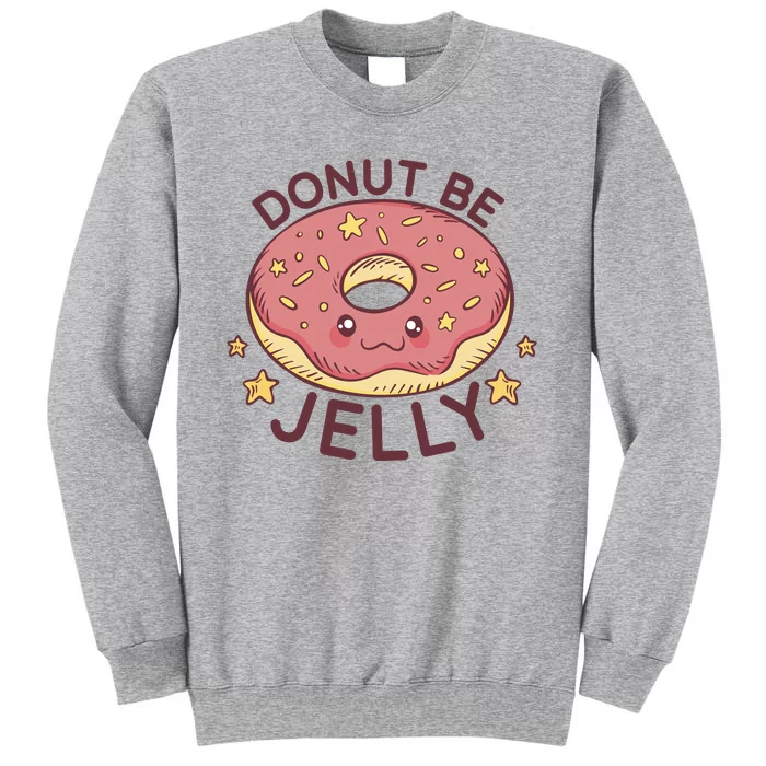 Donut Be Jelly Cute Funny Tall Sweatshirt