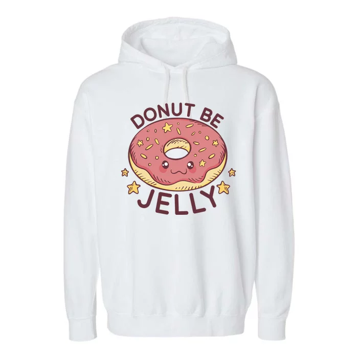 Donut Be Jelly Cute Funny Garment-Dyed Fleece Hoodie