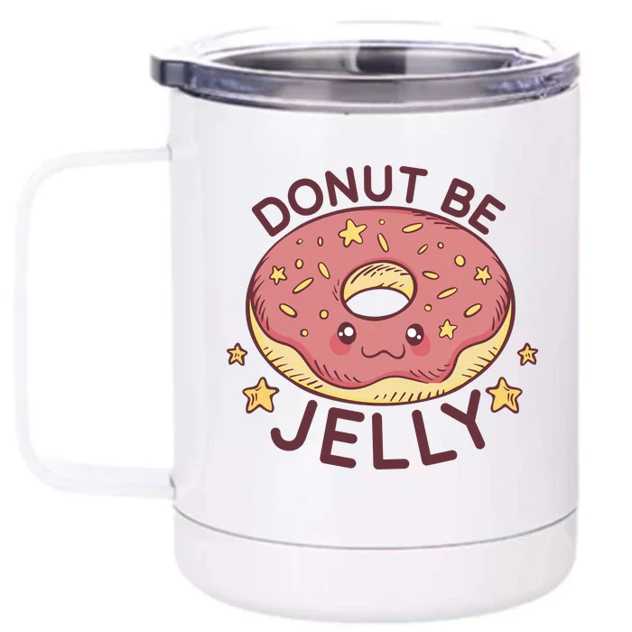 Donut Be Jelly Cute Funny Front & Back 12oz Stainless Steel Tumbler Cup