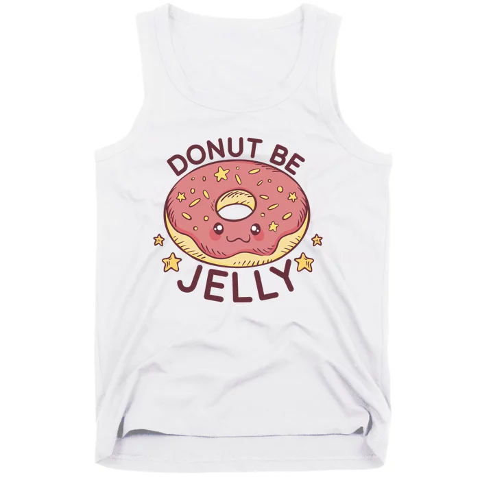 Donut Be Jelly Cute Funny Tank Top