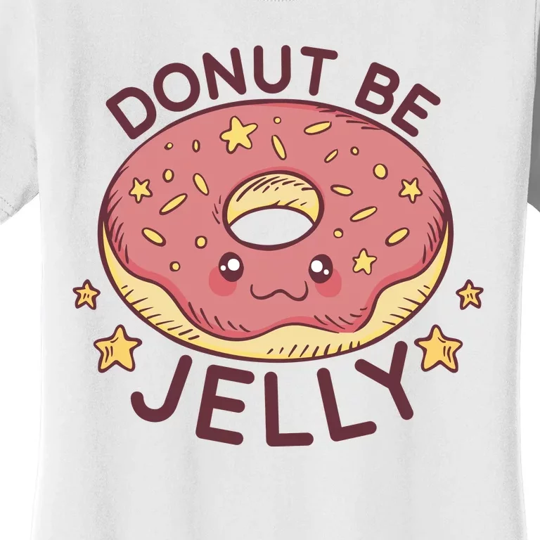 Donut Be Jelly Cute Funny Women's T-Shirt