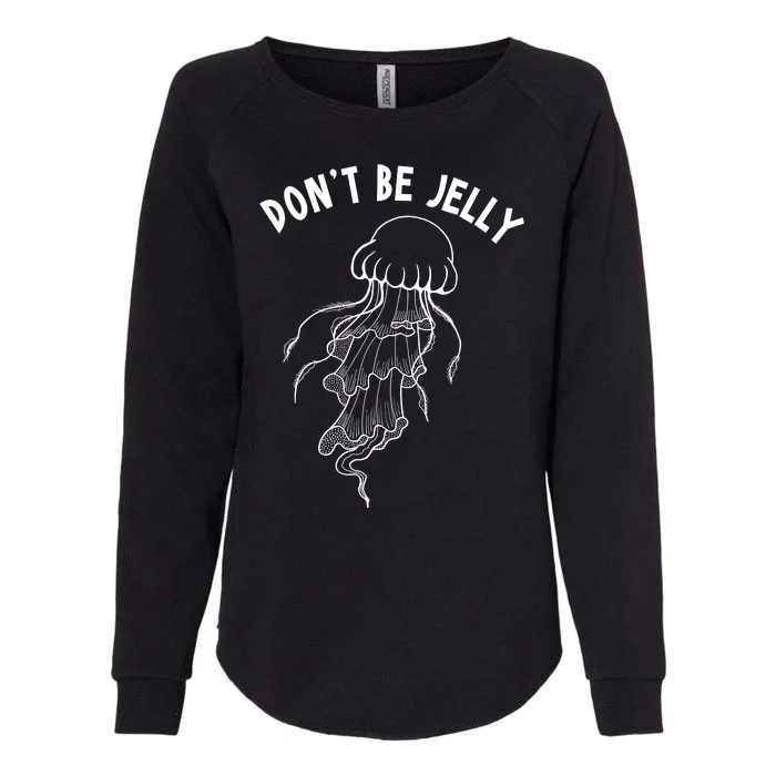 Dont Be Jelly Funny Humor Womens California Wash Sweatshirt