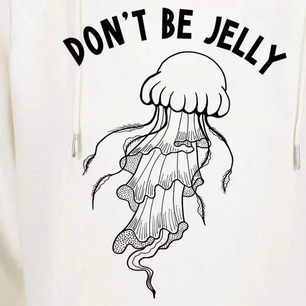 Dont Be Jelly Funny Humor Womens Funnel Neck Pullover Hood