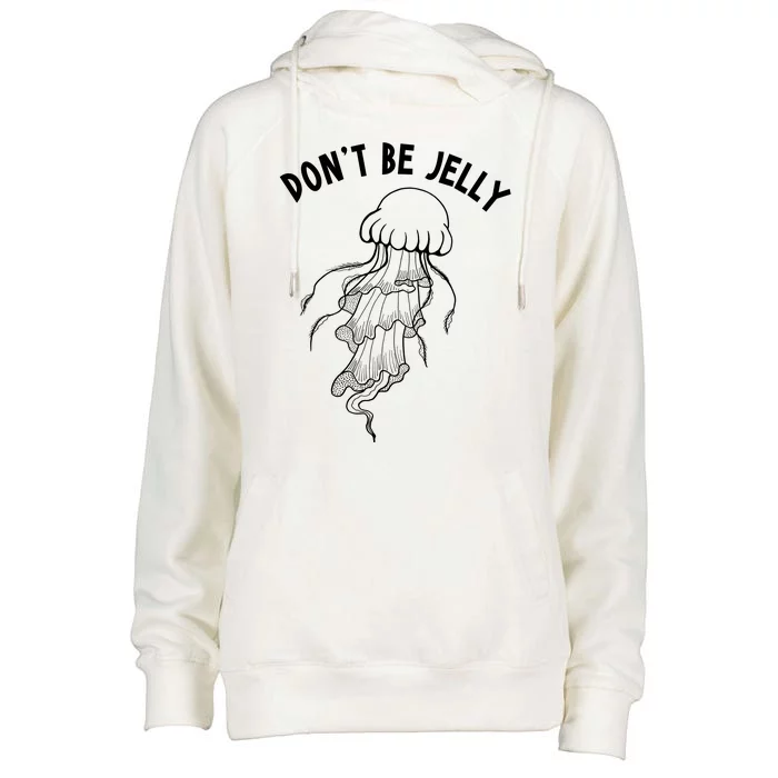 Dont Be Jelly Funny Humor Womens Funnel Neck Pullover Hood