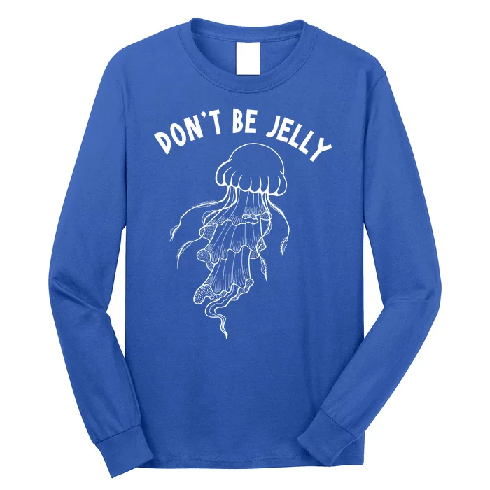 Dont Be Jelly Funny Humor Long Sleeve Shirt