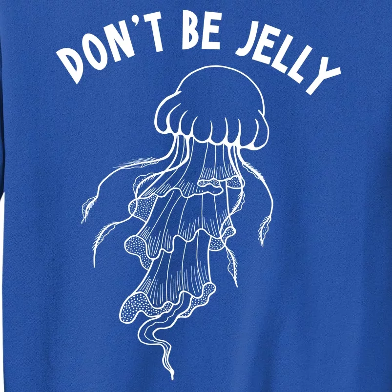 Dont Be Jelly Funny Humor Sweatshirt