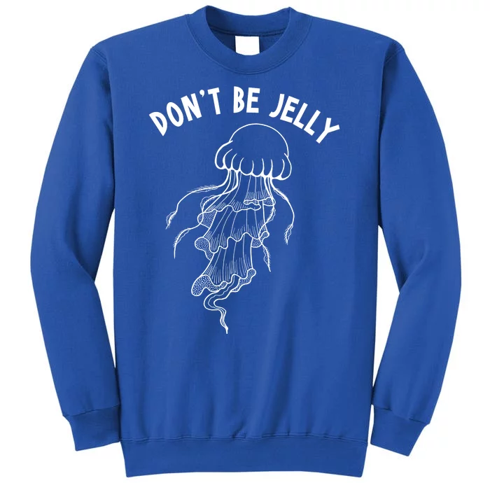 Dont Be Jelly Funny Humor Sweatshirt