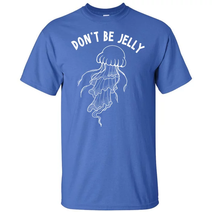 Dont Be Jelly Funny Humor Tall T-Shirt