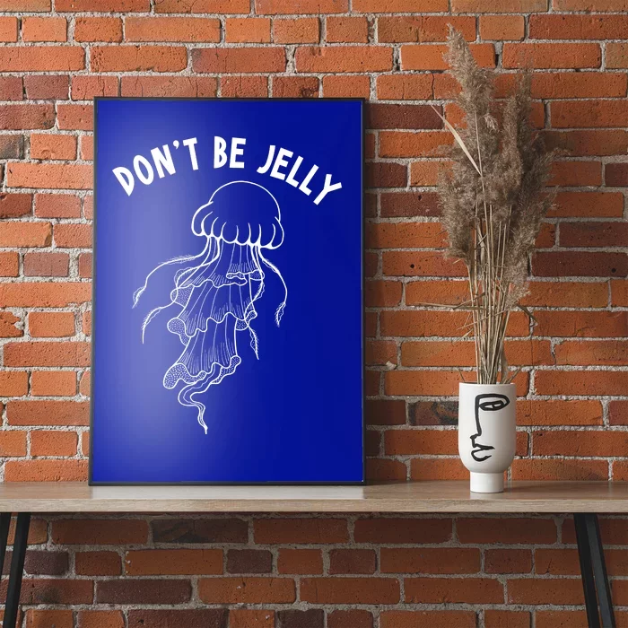 Dont Be Jelly Funny Humor Poster