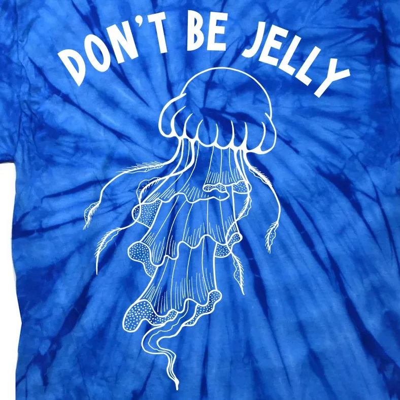 Dont Be Jelly Funny Humor Tie-Dye T-Shirt