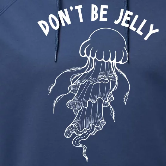 Dont Be Jelly Funny Humor Performance Fleece Hoodie