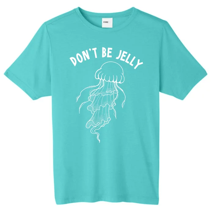 Dont Be Jelly Funny Humor ChromaSoft Performance T-Shirt