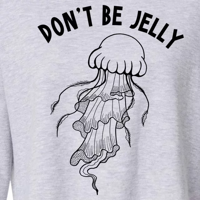 Dont Be Jelly Funny Humor Cropped Pullover Crew