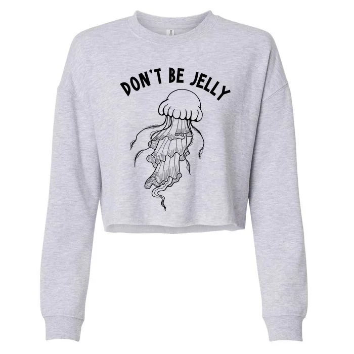 Dont Be Jelly Funny Humor Cropped Pullover Crew