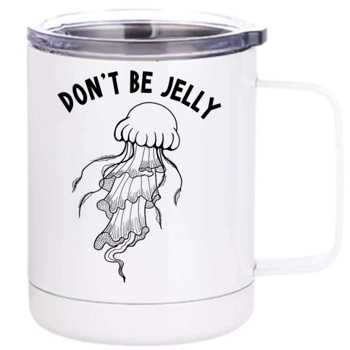 Dont Be Jelly Funny Humor Front & Back 12oz Stainless Steel Tumbler Cup