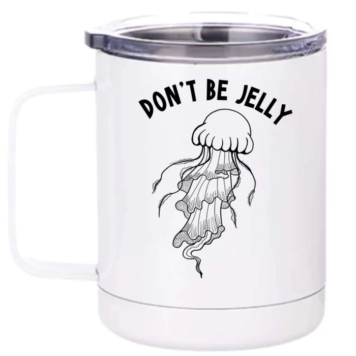 Dont Be Jelly Funny Humor Front & Back 12oz Stainless Steel Tumbler Cup