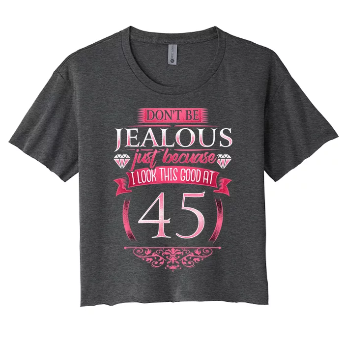 Don't Be Jealous 45, Wo 45th Birthday Women's Crop Top Tee