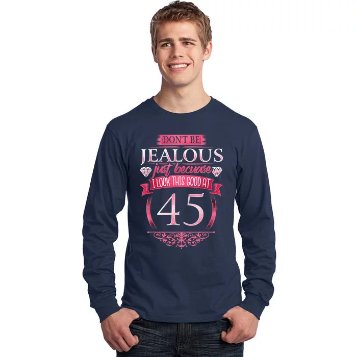 Don't Be Jealous 45, Wo 45th Birthday Tall Long Sleeve T-Shirt