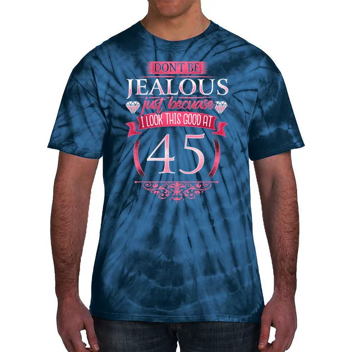 Don't Be Jealous 45, Wo 45th Birthday Tie-Dye T-Shirt