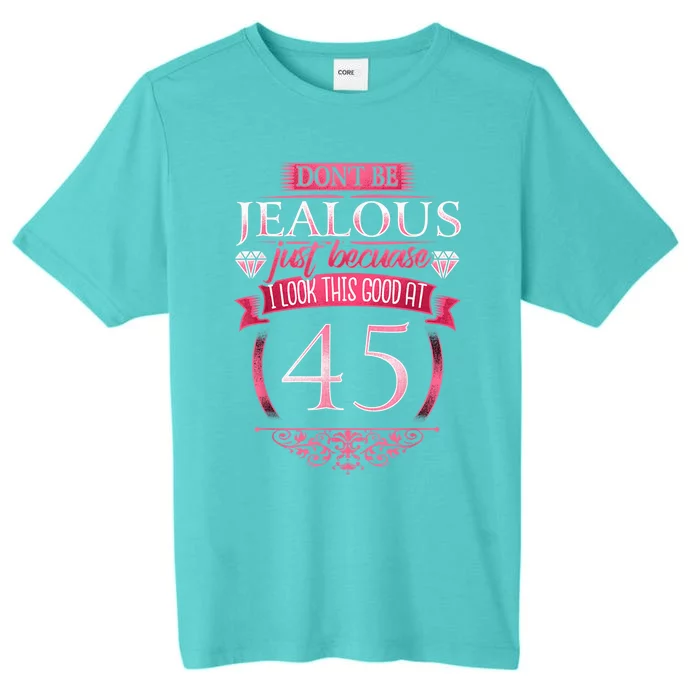 Don't Be Jealous 45, Wo 45th Birthday ChromaSoft Performance T-Shirt