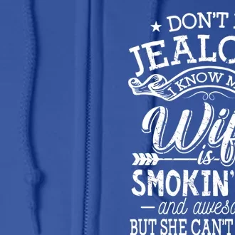 Don't Be Jealous I Know My Wife Is Smokin Hot And Awesome Gift Full Zip Hoodie