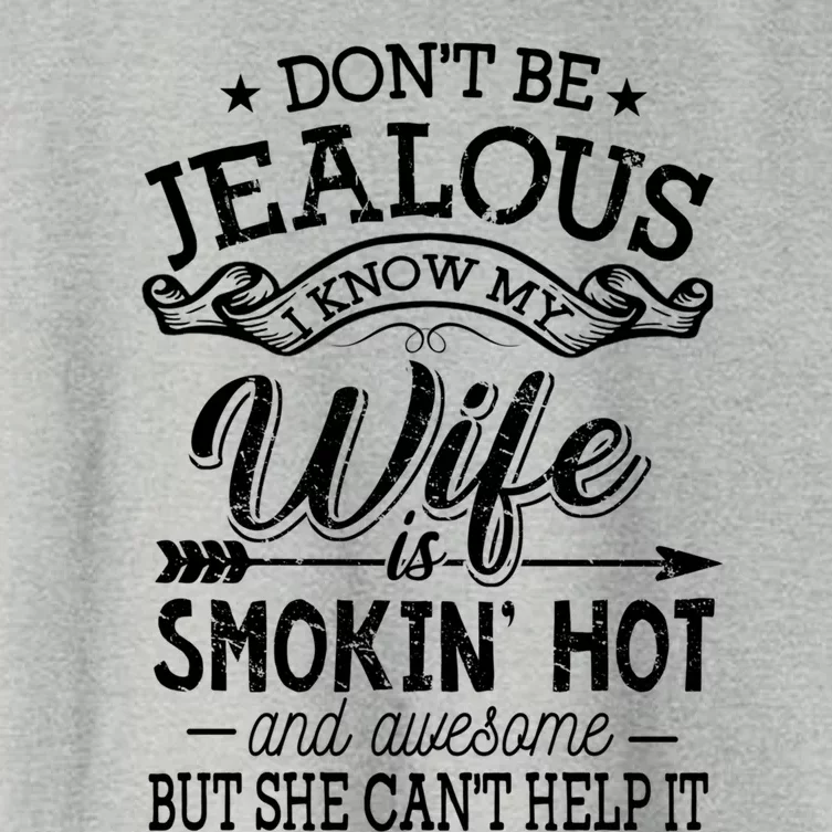 Don't Be Jealous I Know My Wife Is Smokin Hot And Awesome Gift Women's Crop Top Tee