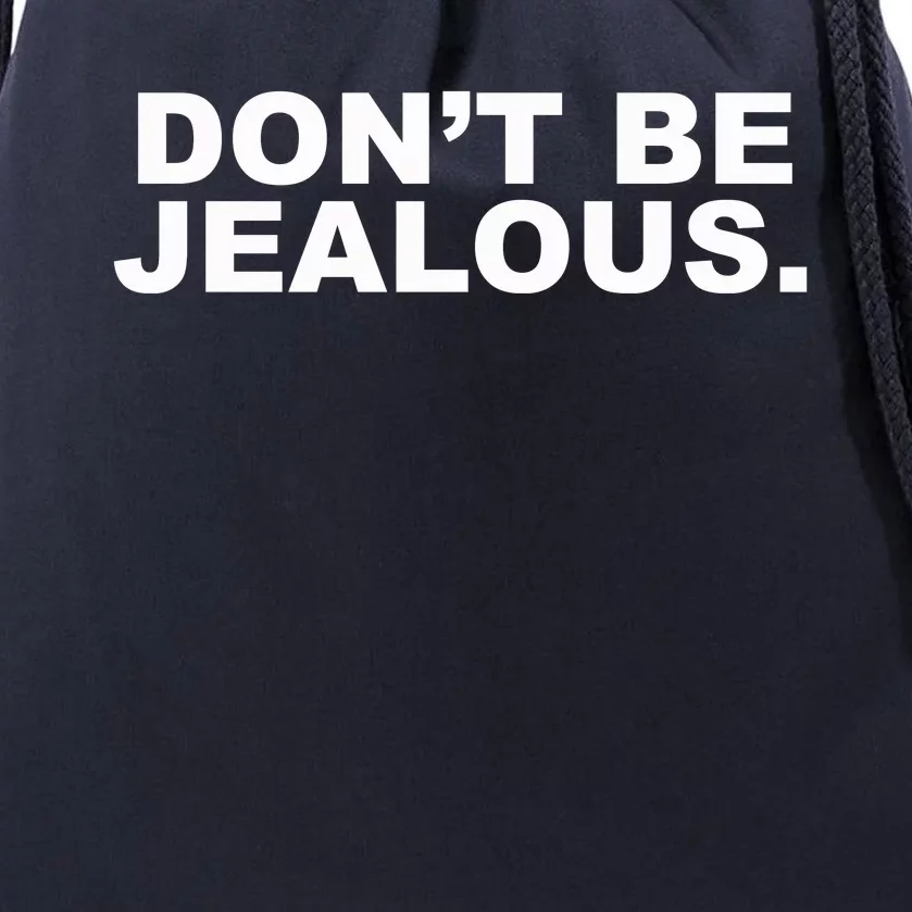 Don't Be Jealous Drawstring Bag