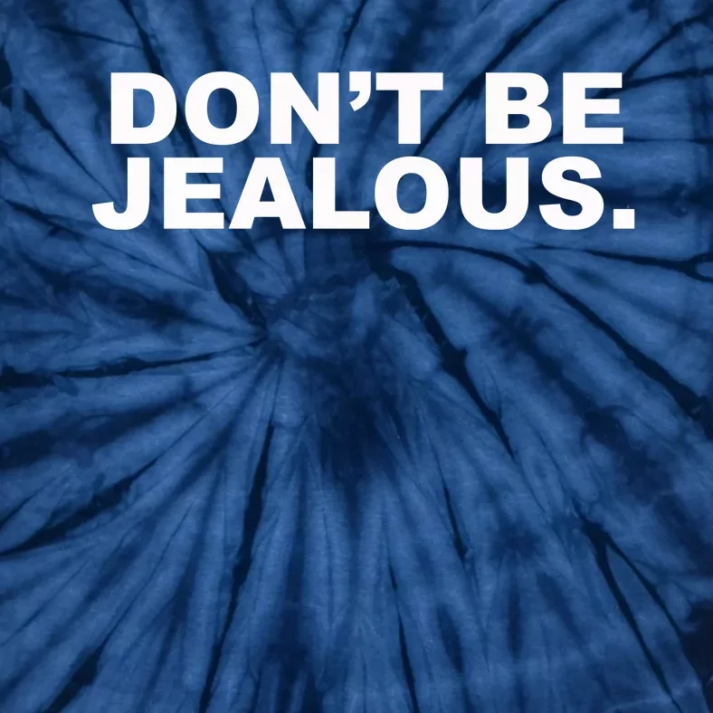 Don't Be Jealous Tie-Dye T-Shirt