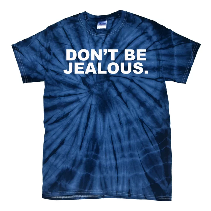 Don't Be Jealous Tie-Dye T-Shirt