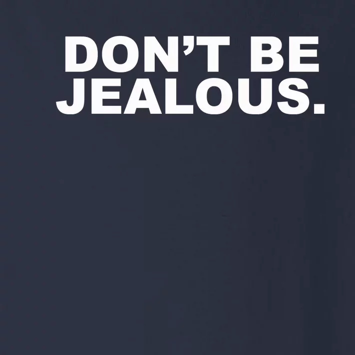 Don't Be Jealous Toddler Long Sleeve Shirt