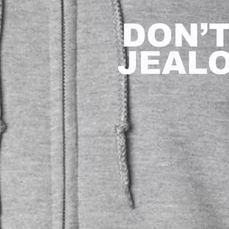 Don't Be Jealous Full Zip Hoodie