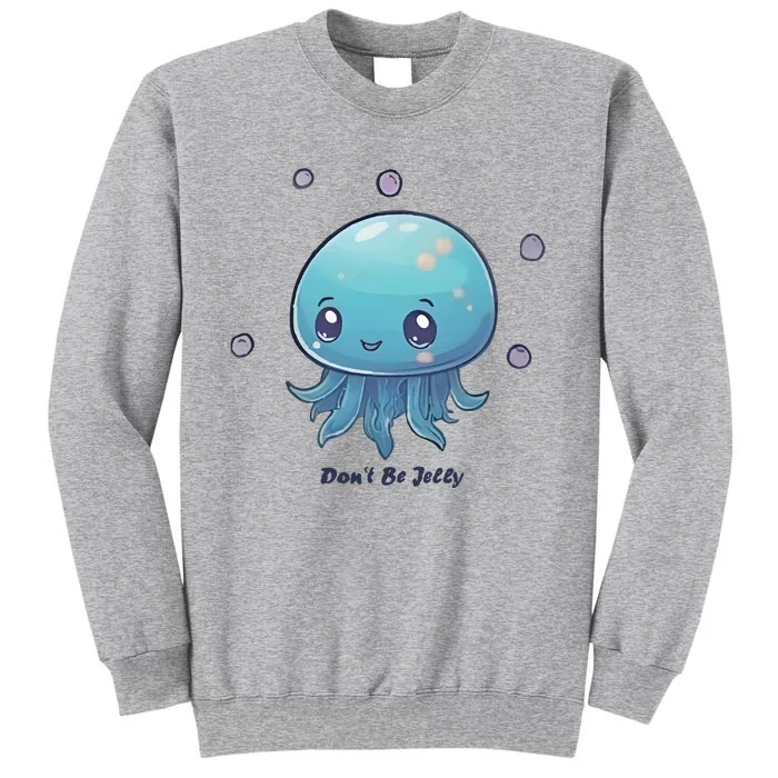 Don’T Be Jelly Tall Sweatshirt