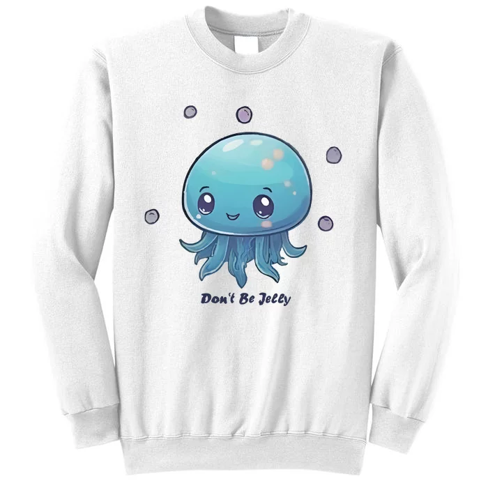 Don’T Be Jelly Sweatshirt