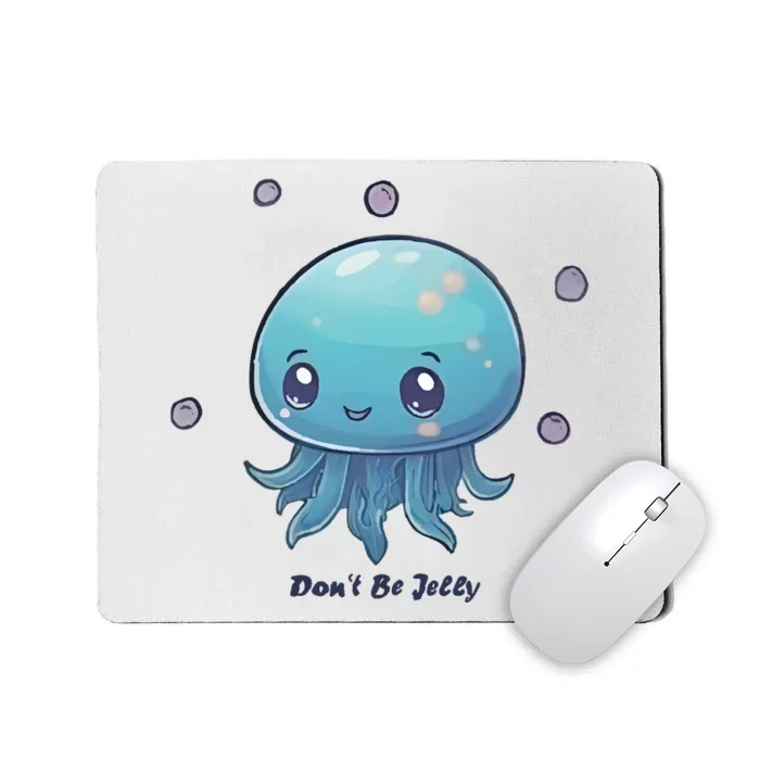 Don’T Be Jelly Mousepad